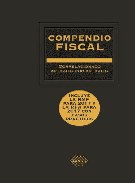Compendio Fiscal 2017: Correlacionado artículo por artículo
