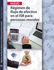 Title: Régimen de flujo de efectivo en el ISR para personas morales 2017, Author: José Pérez Chávez