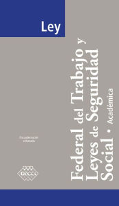 Title: Ley Federal del Trabajo y Leyes de Seguridad Social. Académica 2017, Author: José Pérez Chávez