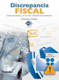 Title: Discrepancia Fiscal. Cómo prevenirla y, en su caso, aclararla correctamente 2017, Author: José Pérez Chávez