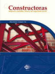 Title: Constructoras. Régimen contable, fiscal y de seguridad social 2017, Author: José Pérez Chávez