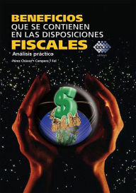 Title: Beneficios que se contienen en las disposiciones fiscales. Análisis práctico 2017, Author: José Pérez Chávez
