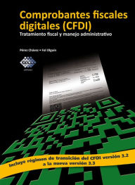 Title: Comprobantes fiscales digitales (CFDI). Tratamiento fiscal y manejo administrativo 2017, Author: José Pérez Chávez