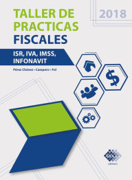 Title: Taller de practicas fiscales. ISR, IVA, IMSS, Infonavit 2018, Author: José Pérez Chávez