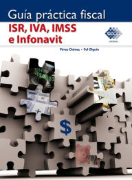 Title: Guía Práctica Fiscal. ISR, IVA, IMSS e Infonavit 2018, Author: José Pérez Chávez