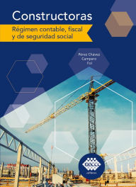 Title: Constructoras. régimen contable, fiscal y de seguridad social 2019, Author: José Pérez Chávez