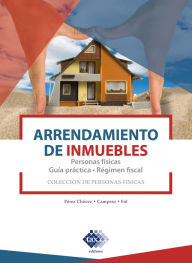 Title: Arrendamiento de inmuebles. Personas físicas. Guía práctica. Régimen fiscal 2019, Author: José Pérez Chávez