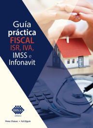 Title: Guía práctica fiscal. ISR, IVA, IMSS e Infonavit 2019, Author: José Pérez Chávez