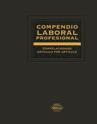 Title: Compendio Laboral Profesional correlacionado artículo por artículo 2019, Author: José Pérez Chávez