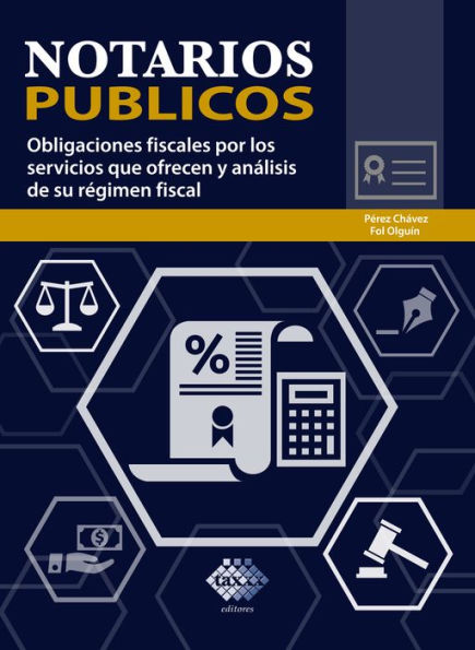 Notarios públicos. Obligaciones fiscales por los servicios que ofrecen y análisis de su régimen fiscal 2019