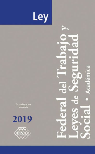 Ley Federal del Trabajo y Leyes de Seguridad Social. Académica 2019