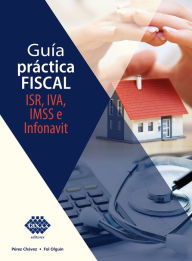 Title: Guía práctica fiscal 2021: ISR, IVA, IMSS, e Infonavit, Author: José Pérez Chávez