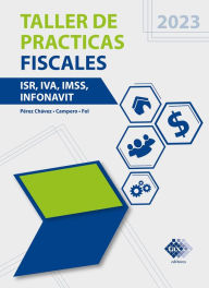 Title: Taller de prácticas fiscales 2023: ISR, IVA, IMSS, Infonavit, Author: José Pérez Chávez