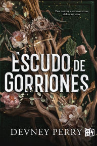 Title: Escudo de gorriones (Shield of Sparrows): Para vencer a un monstruo, debes ser uno, Author: Devney Perry