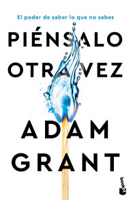 Title: Piénsalo otra vez: El poder de saber lo que no sabes / Think Again, Author: Adam Grant