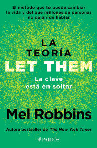 Title: La teoría Let Them. La clave está en soltar (Edición mexicana): El método que te puede cambiar la vida y del que millones de personas no dejan de hablar, Author: Mel Robbins