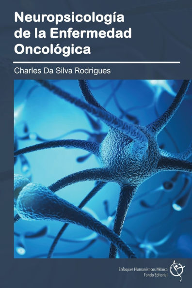 Neuropsicologï¿½a de la Enfermedad Oncolï¿½gica: Manual especializado para estudiantes, cuidadores y profesionales de la salud