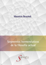Title: Segmentos hermenéuticos de la filosofía actual, Author: Mauricio Hardye Beuchot Puente