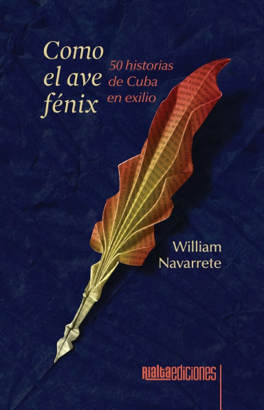 Como el ave fï¿½nix: 50 historias de Cuba en exilio