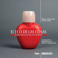Title: El eco de las cosas: Los aï¿½os ochenta en la colecciï¿½n Cuba Material, Author: Marïa A Cabrera Arïs