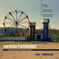 Title: American Playgrounds: paisajes mentales entre realidad y simulaciï¿½n, Author: Juan-Sï Gonzïlez