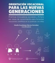 Title: Orientación vocacional para las nuevas generaciones: Prácticas innovadoras escolares y fichero por áreas de conocimiento para fomentar vocaciones científicas en la juventud y la niñez, Author: Carmen Enedina Rodríguez Armenta