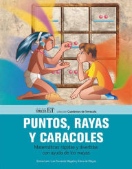 Title: Puntos, rayas y caracoles: Matemï¿½ticas rï¿½pidas y divertidas con ayuda de los mayas, Author: Emma Lam