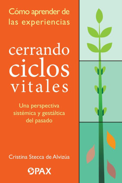 Cerrando ciclos vitales: Cï¿½mo aprender de las experiencias: Una perspectiva sistï¿½mica y gestï¿½ltica del pasado