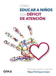 Title: Cómo educar a niños con déficit de atención, Author: Miguel Rodríguez López