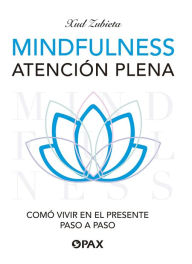 Title: Mindfulness, atención plena: Cómo vivir en el presente paso a paso, Author: Xud Zubieta