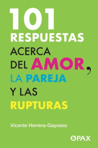 Title: 101 respuestas acerca del amor, la pareja y las rupturas, Author: Vicente Herrera-Gayosso