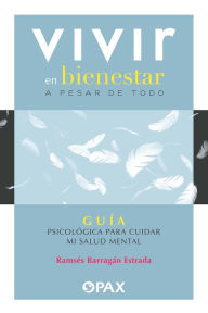 Title: Vivir en bienestar: A pesar de todo, Author: Ramsés Barragán Estrada