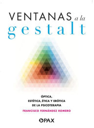 Title: Ventanas a la Gestalt: Óptica, estética, ética y erótica de la psicoterapia, Author: Francisco Fernández