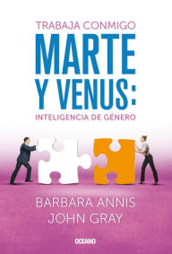 Title: Trabaja conmigo. Marte y venus: inteligencia de género, Author: Annis Barbara