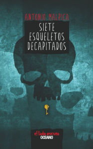 Title: Siete esqueletos decapitados, Author: Antonio Malpica