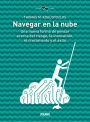 Navegar en la nube: Una nueva forma de pensar acerca del riesgo, la innovacion, el crecimiento y el exito