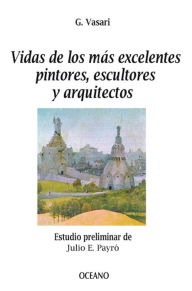 Title: Vidas de los más excelentes pintores, escultores y arquitectos, Author: Giorgio Vasari