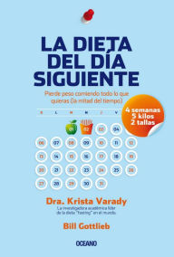 Title: La dieta del día siguiente: Pierde peso comiendo lo que quieras (la mitad del tiempo), Author: Krista Varadi