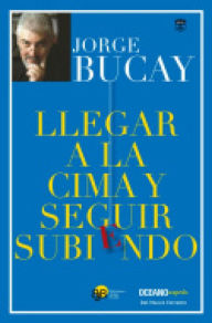 Title: Llegar a la cima y seguir subiendo: El sexto camino, Author: Jorge Bucay