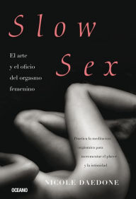 Title: Slow sex: El arte y el oficio del orgasmo femenino, Author: Nicole Daedone