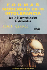 Title: Formas modernas de la intolerancia: De la discriminación al genocidio, Author: Isidro H. Cisneros