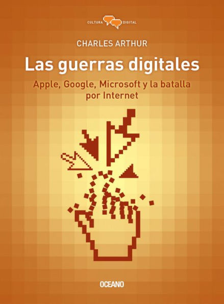 Las guerras digitales: Apple, Google, Microsoft y la batalla por internet