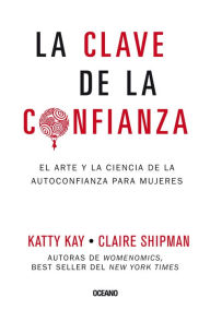 Title: La clave de la confianza: El arte y la ciencia de la autoconfianza para mujeres, Author: Kay Autor