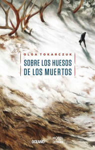 Title: Sobre los huesos de los muertos, Author: Olga Tokarczuk