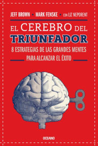 Title: El cerebro del triunfador: 8 estrategias de las grandes mentes para alcanzar el éxito, Author: Jeff Brown