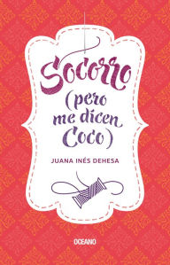 Title: Socorro (pero me dicen Coco), Author: Juana Inés Dehesa