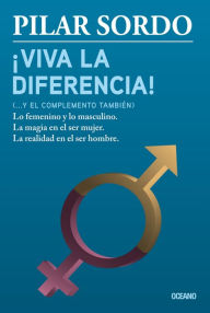 Title: ¡Viva la diferencia! (.y el complemento también): Lo femenino y lo masculino, Author: Pilar Sordo