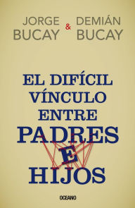 Title: El dificil vinculo entre padres e hijos, Author: Jorge Bucay