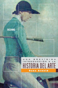 Title: Una brevísima introducción a la historia del arte, Author: Dana Arnold