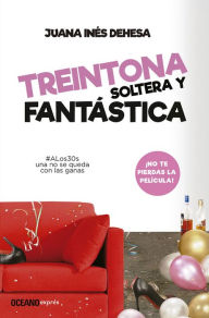 Title: Treintona, soltera y fantástica: Manual de supervivencia, Author: Juana Inés Dehesa